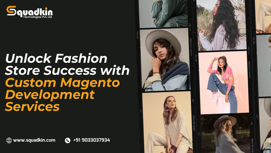 Unlock Fashion Store Success with Custom Magento Development Services
